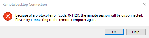Because of a protocol error (code: 0x112f), the remote session will be disconnected. Please try connecting to the remote computer again.